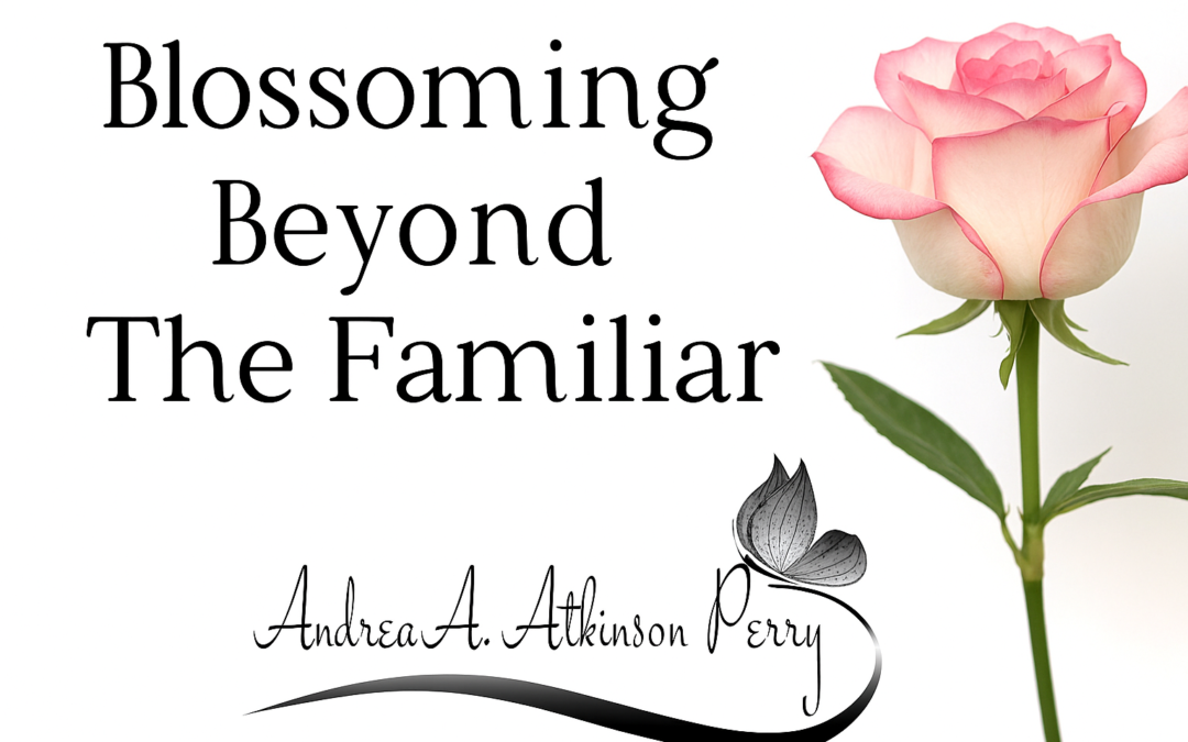 Blossoming Beyond the Familiar